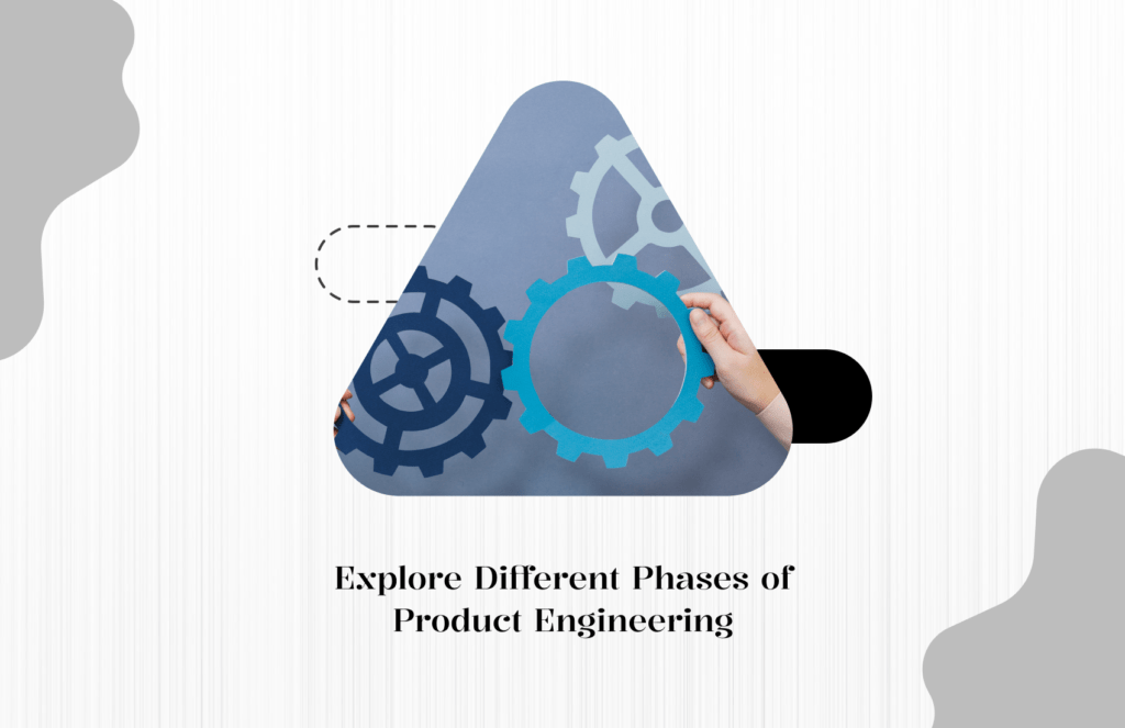 Explore Different Phases of Product Engineering