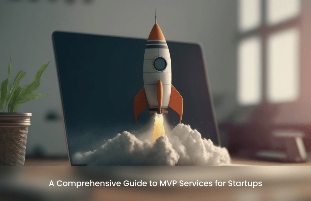 A Comprehensive Guide to MVP Services for Startups