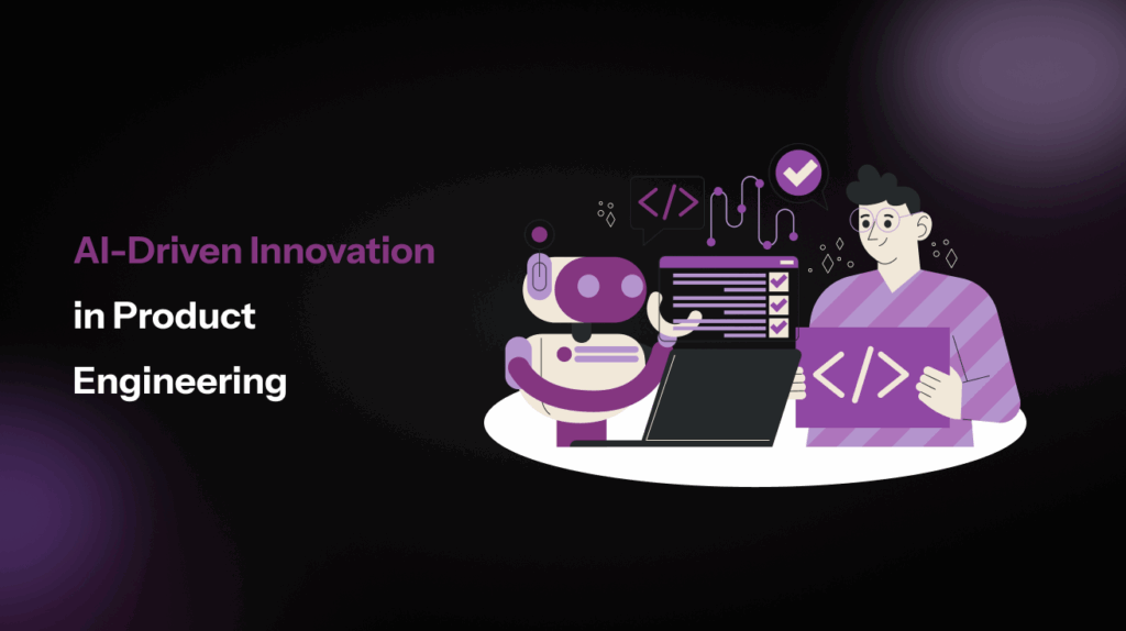 How Product Engineering Firms Use AI for Smarter Product Development