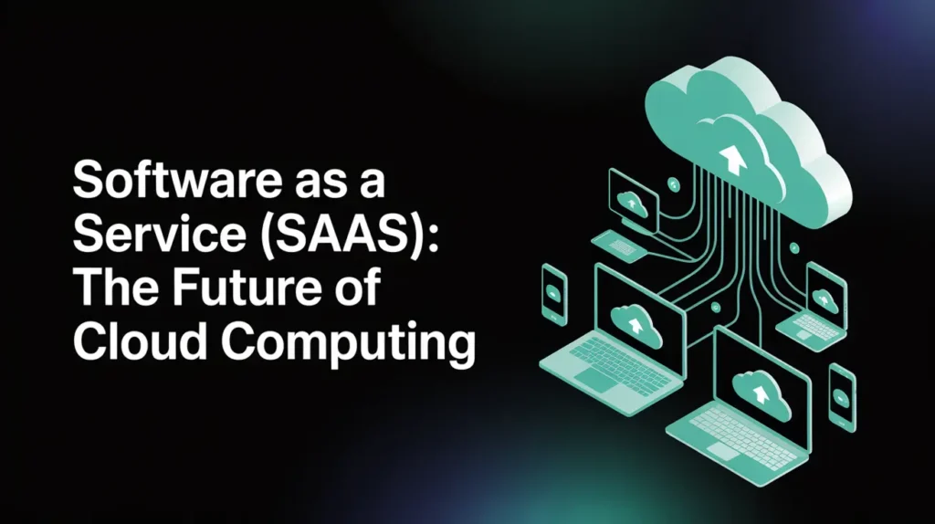 Software as a Service (SaaS): The Future of Cloud Computing